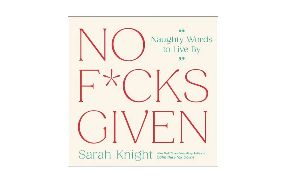 No F*cks Given: Naughty Words to Live By by Sarah Knight