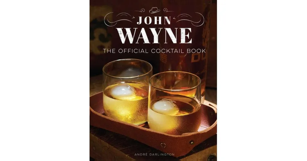 John Wayne: The Official Cocktail Book by Andre Darlington