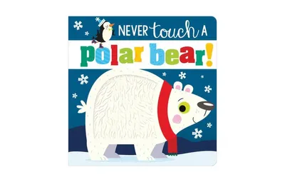 Never Touch a Polar Bear! by Rosie Greening