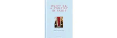 Don't be a Tourist in Paris: The Messy Nessy Chic Guide by Vanessa Grall