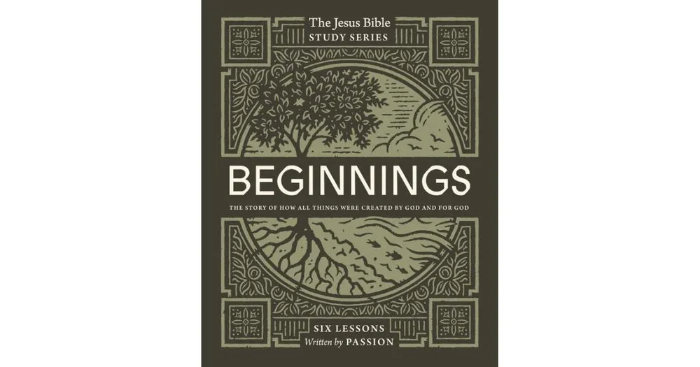 Beginnings Bible Study Guide: The Story of How All Things Were Created by God and for God by Passion Publishing