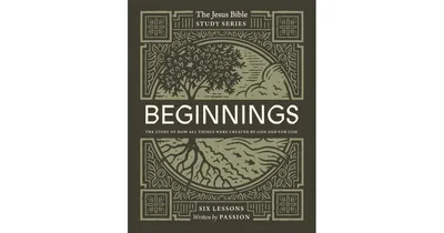 Beginnings Bible Study Guide: The Story of How All Things Were Created by God and for God by Passion Publishing