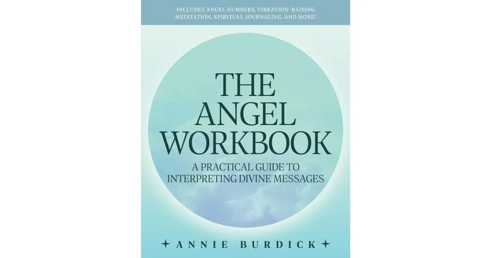 The Angel Workbook: A Practical Guide to Interpreting Divine Messages - Includes Angel Numbers, Vibration