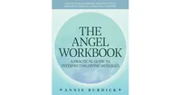 The Angel Workbook: A Practical Guide to Interpreting Divine Messages - Includes Angel Numbers, Vibration