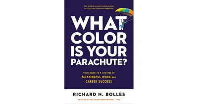 What Color Is Your Parachute?: Your Guide to a Lifetime of Meaningful Work and Career Success by Richard N. Bolles