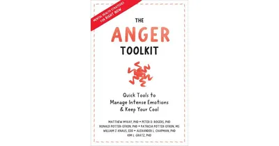 The Anger Toolkit: Quick Tools to Manage Intense Emotions and Keep Your Cool by Matthew Mckay Phd
