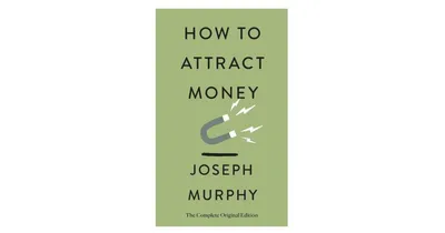 How to Attract Money: The Complete Original Edition (Simple Success Guides) by Joseph Murphy