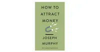 How to Attract Money: The Complete Original Edition (Simple Success Guides) by Joseph Murphy