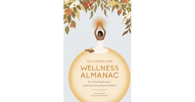 The Leaping Hare Wellness Almanac: Your Yearlong Guide to Creating Positive Spiritual Habits by Leaping Hare Press