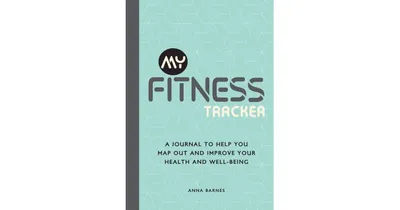 My Fitness Tracker: A Journal to Help You Map out and Improve Your Health and Well