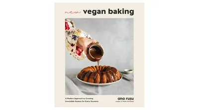 New Vegan Baking: A Modern Approach to Creating Irresistible Sweets for Every Occasion by Ana Rusu