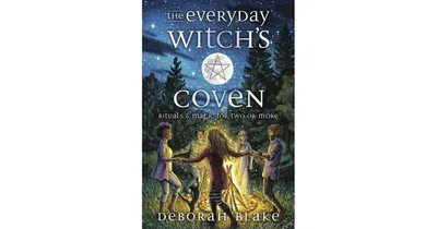 The Everyday Witchs Coven: Rituals and Magic for Two or More by Deborah Blake
