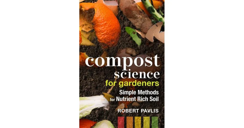 Compost Science for Gardeners: Simple Methods for Nutrient