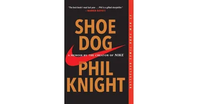 Shoe Dog: A Memoir by the Creator of Nike by Phil Knight