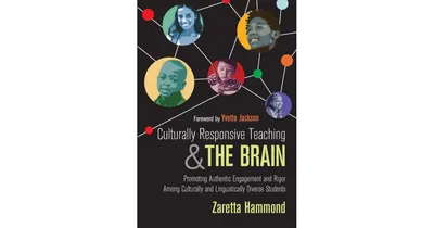 Culturally Responsive Teaching and The Brain: Promoting Authentic Engagement and Rigor Among Culturally and Linguistically Diverse Students by Zaretta