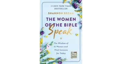 The Women of the Bible Speak: The Wisdom of 16 Women and Their Lessons for Today by Shannon Bream