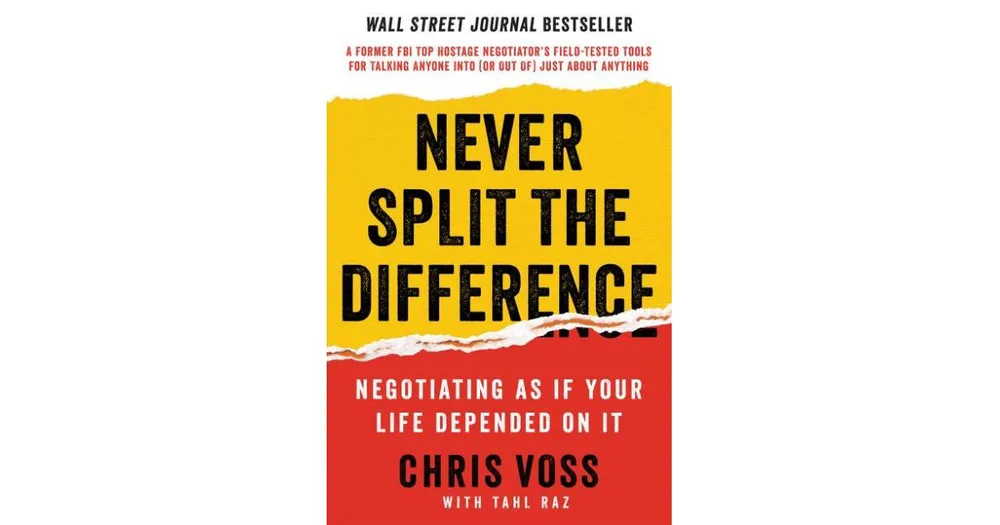 Never Split the Difference: Negotiating As If Your Life Depended On It by  Chris Voss, Tahl