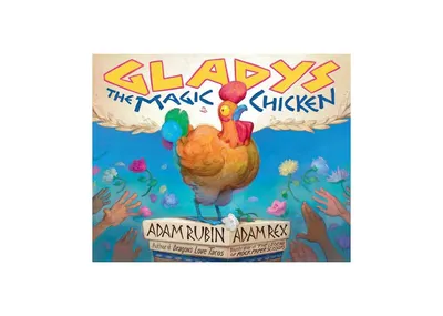 Gladys the Magic Chicken by Adam Rubin