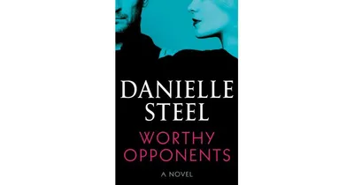 Worthy Opponents: A Novel by Danielle Steel