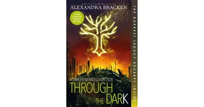 Through the Dark (Bonus Content) (A Darkest Minds Collection) by Alexandra Bracken