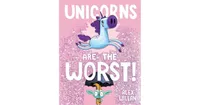 Unicorns Are the Worst! by Alex Willan