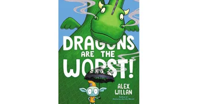 Dragons Are the Worst! by Alex Willan