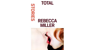 Total: Stories by Rebecca Miller