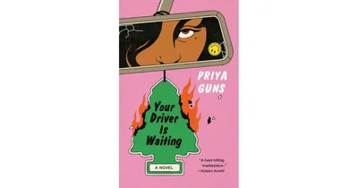 Your Driver Is Waiting: A Novel by Priya Guns