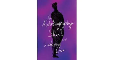 An Autobiography of Skin: A Novel by Lakiesha Carr