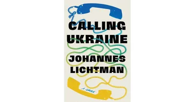 Calling Ukraine: A Novel by Johannes Lichtman