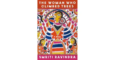 The Woman Who Climbed Trees: A Novel by Smriti Ravindra
