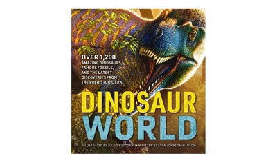 Dinosaur World- Over 1,200 Amazing Dinosaurs, Famous Fossils, and the Latest Discoveries from the Prehistoric Era by Evan Johnson