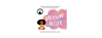 Breathing Makes It Better- A Book for Sad Days, Mad Days, Glad Days, and All the Feelings In