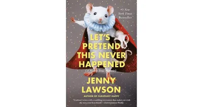 Let's Pretend This Never Happened (A Mostly True Memoir) by Jenny Lawson