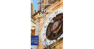 Lonely Planet Friuli Venezia Giulia 1 by Luigi Farrauto