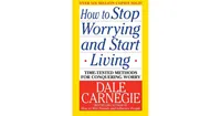 How to Stop Worrying and Start Living by Dale Carnegie