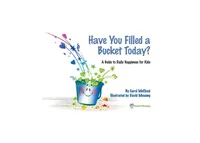 Have You Filled a Bucket Today?- A Guide to Daily Happiness for Kids by Carol McCloud