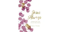 Jesus Always, Large Text Cloth Botanical Cover, with Full Scriptures- Embracing Joy in His Presence (a 365