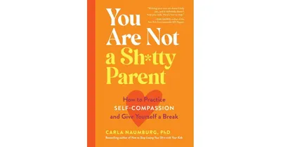 You Are Not a Sh*tty Parent- How to Practice Self