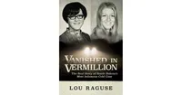 Vanished in Vermillion- The Real Story of South Dakota's Most Infamous Cold Case by Lou Raguse