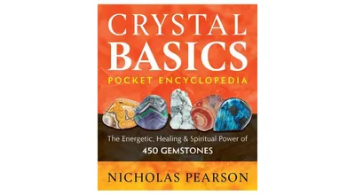 Crystal Basics Pocket Encyclopedia- The Energetic, Healing, and Spiritual Power of 450 Gemstones by Nicholas Pearson