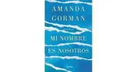 Mi nombre es nosotros / Call Us What We Carry by Amanda Gorman