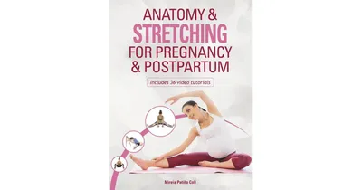 Anatomy & Stretching for Pregnancy & Postpartum by Mieria Patino Coll