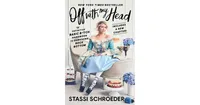 Off with My Head- The Definitive Basic B*tch Handbook to Surviving Rock Bottom by Stassi Schroeder