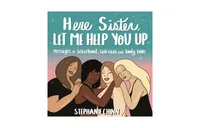 Here Sister, Let Me Help You Up- Messages of Sisterhood, Self