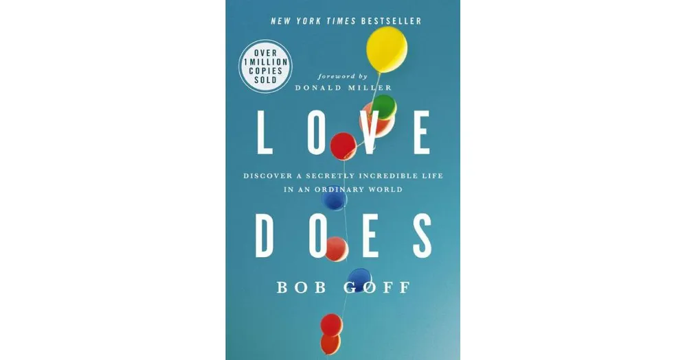 Love Does: Discover a Secretly Incredible Life in an Ordinary World