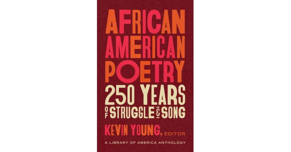 African American Poetry- 250 Years of Struggle & Song (A Library of America Anthology) by Kevin Young