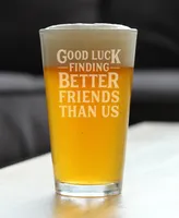 Bevvee Good Luck Finding Better Friends than us Friends Leaving Gifts Pint Glass, 16 oz