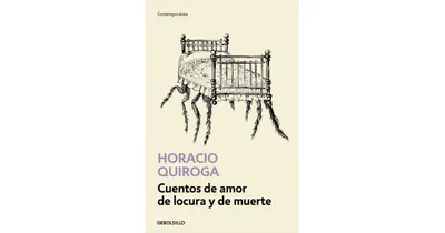 Cuentos de amor de locura y de muerte / Tales of Love Madness and Death by Horacio Quiroga