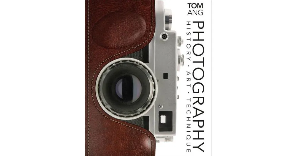 Photography, History. Art. Technique by Tom Ang